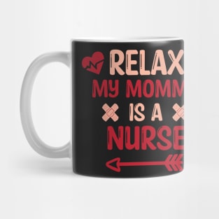 Relax My Mommy is a Nurse Gift / Funny Nurse Baby Gift / Mom Baby Gift / Christmas Gift Nurse Mug